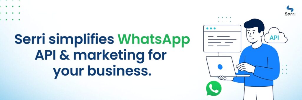 Serri simplifies WhatsApp API and marketing for your business – visual of a person using a laptop with WhatsApp and API icons for automation.